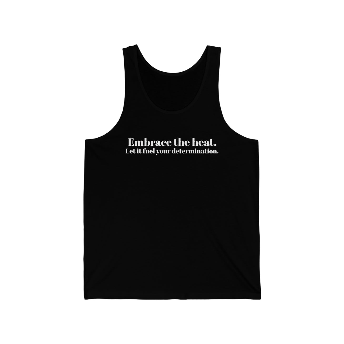 Embrace The Heat, Fuel Your Determination - Unisex Jersey Tank