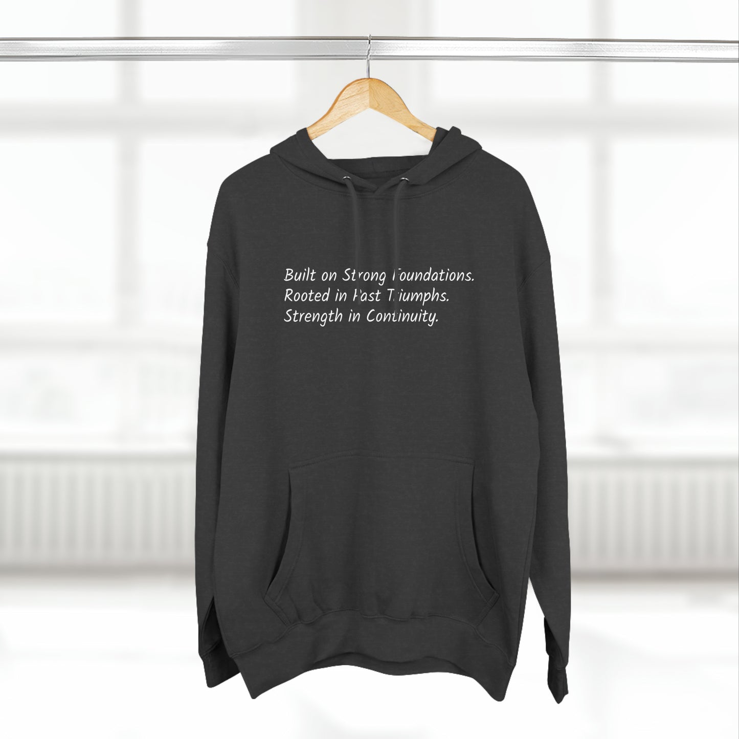 Built on Strong Foundations. Rooted in Past Triumphs. Strength in Continuity. - Three-Panel Fleece Hoodie