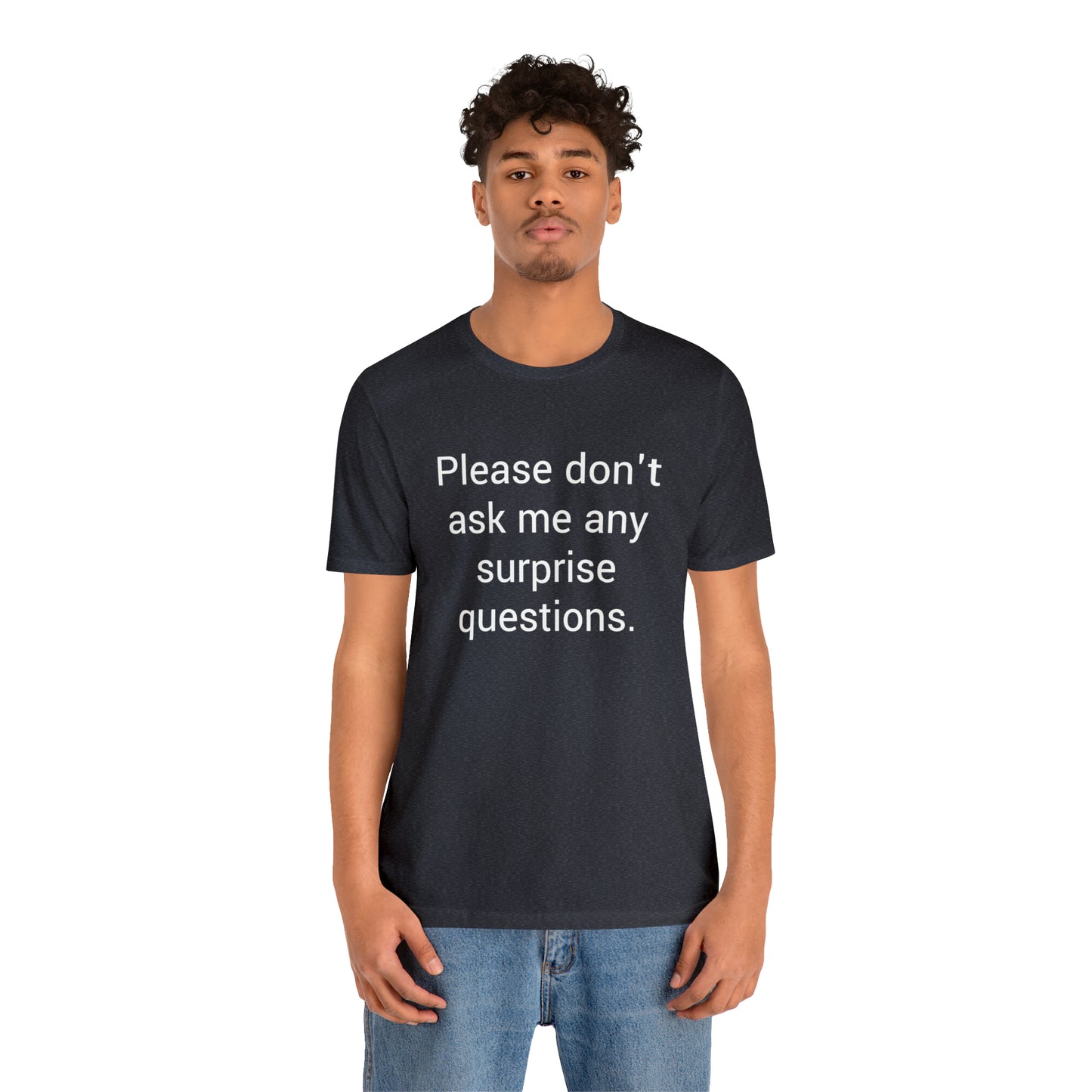 Please don't ask me any surprise questions - Unisex Jersey Short Sleeve Tee