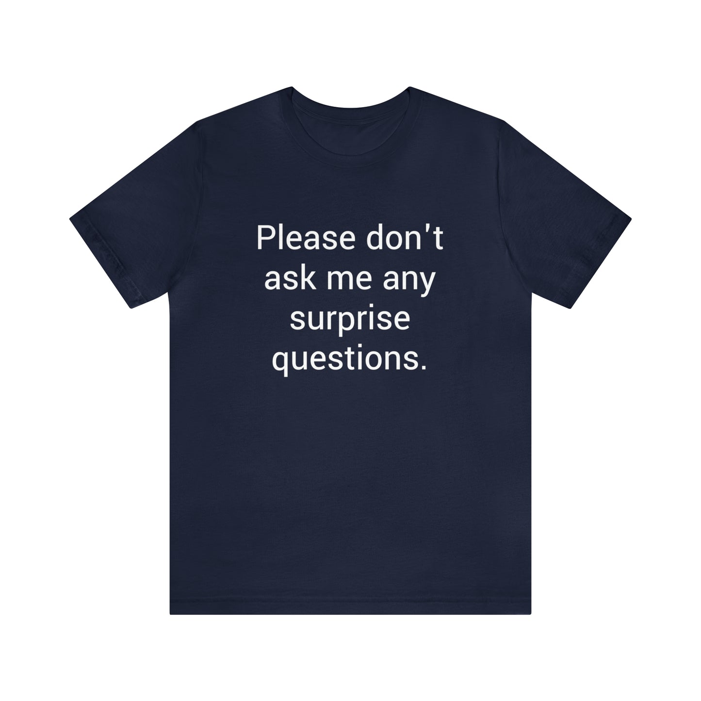 Please don't ask me any surprise questions - Unisex Jersey Short Sleeve Tee