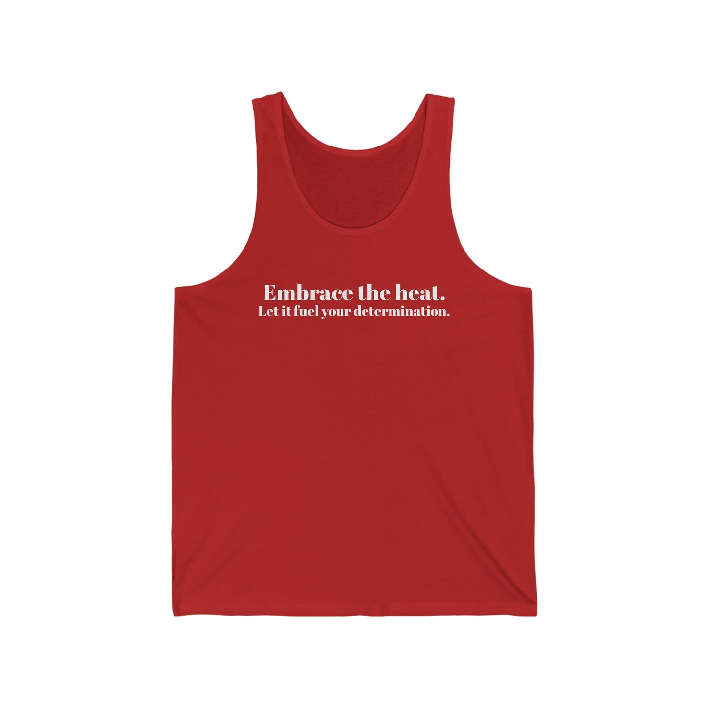 Embrace The Heat, Fuel Your Determination - Unisex Jersey Tank