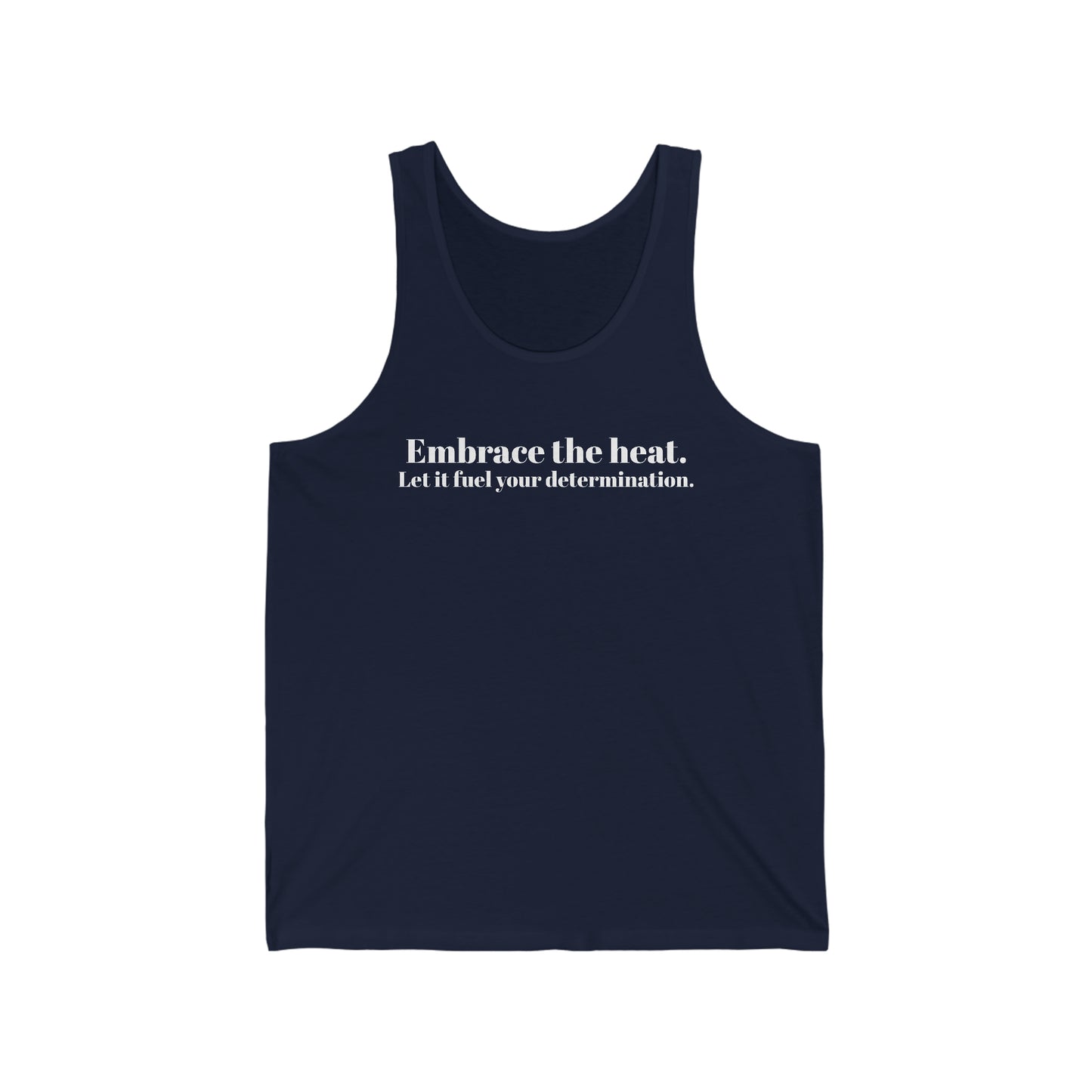 Embrace The Heat, Fuel Your Determination - Unisex Jersey Tank