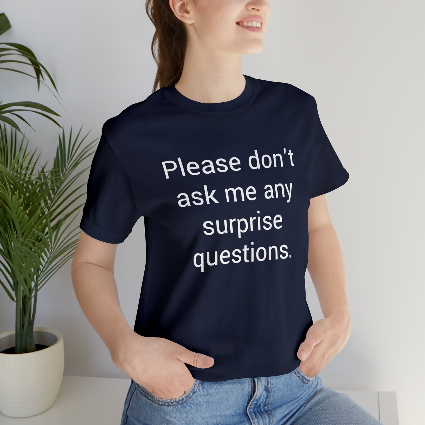 Please don't ask me any surprise questions - Unisex Jersey Short Sleeve Tee