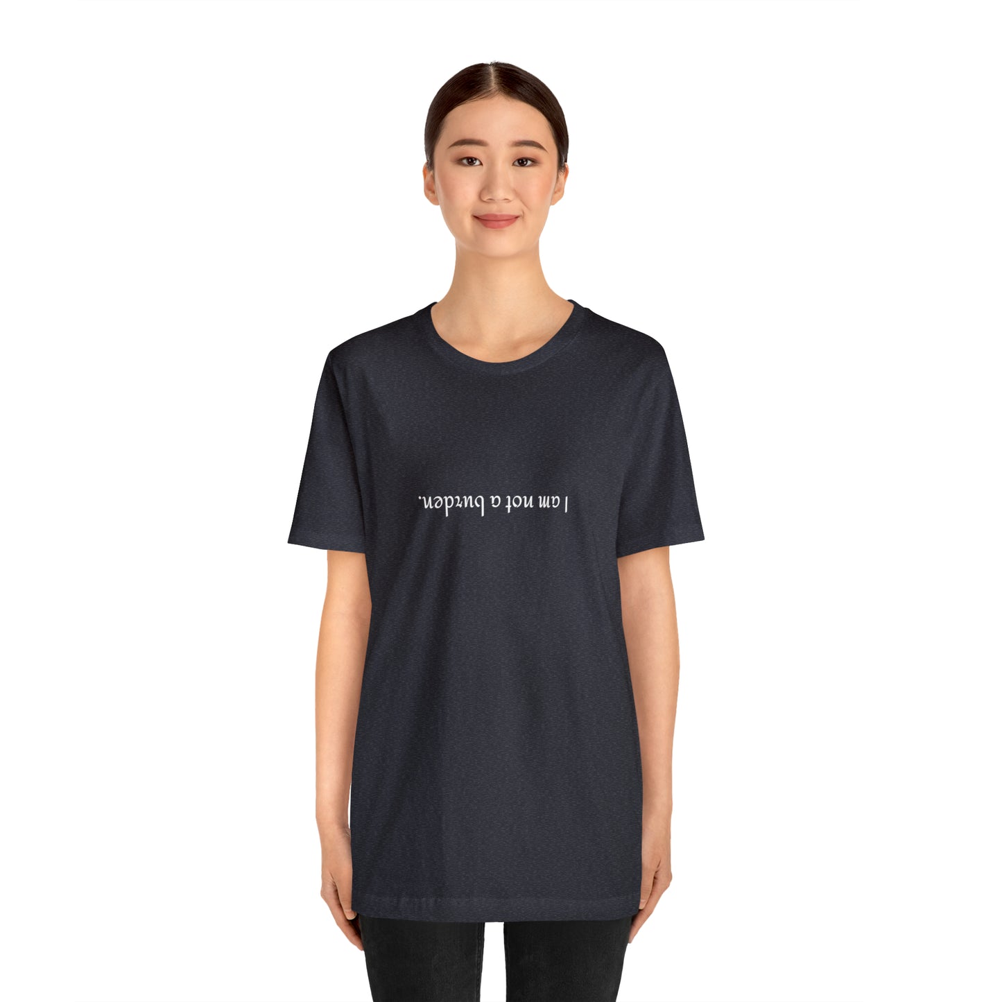 I am not a burden - Unisex Jersey Short Sleeve Tee