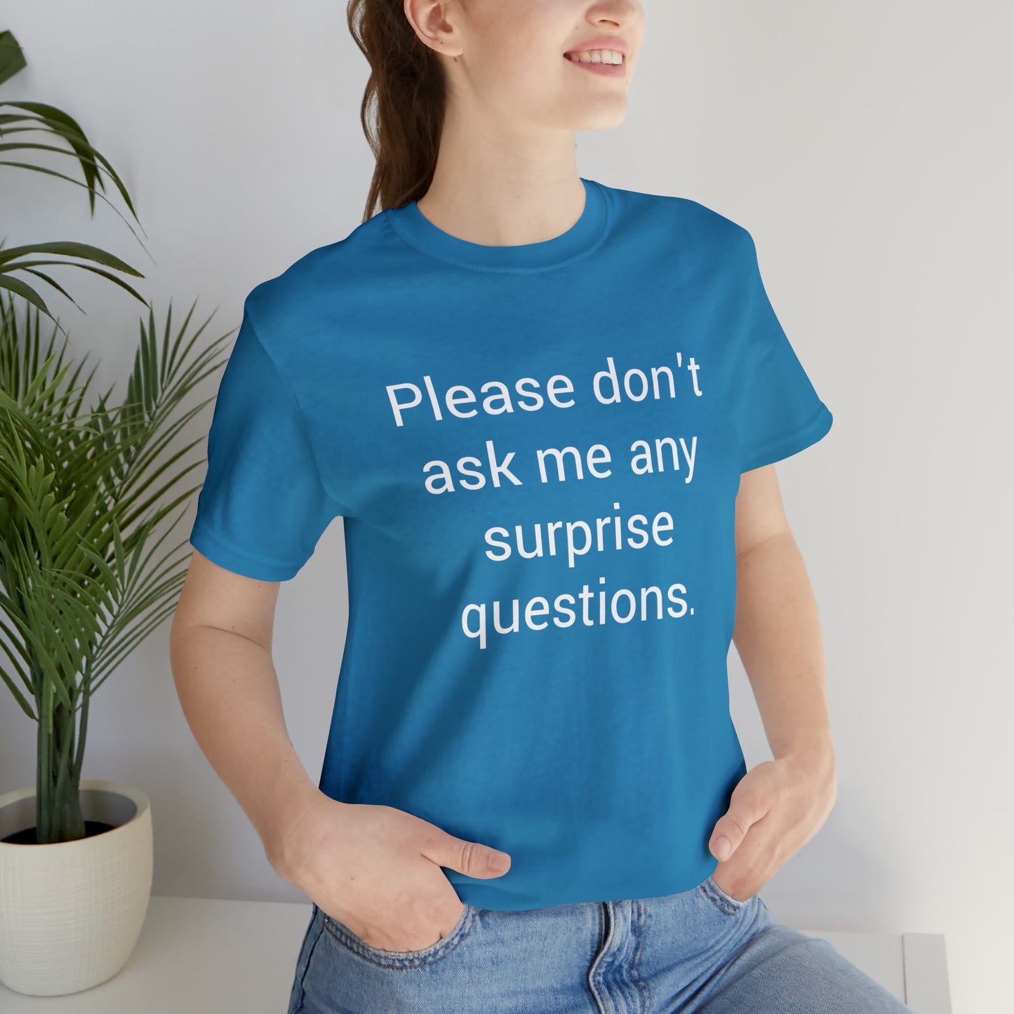 Please don't ask me any surprise questions - Unisex Jersey Short Sleeve Tee