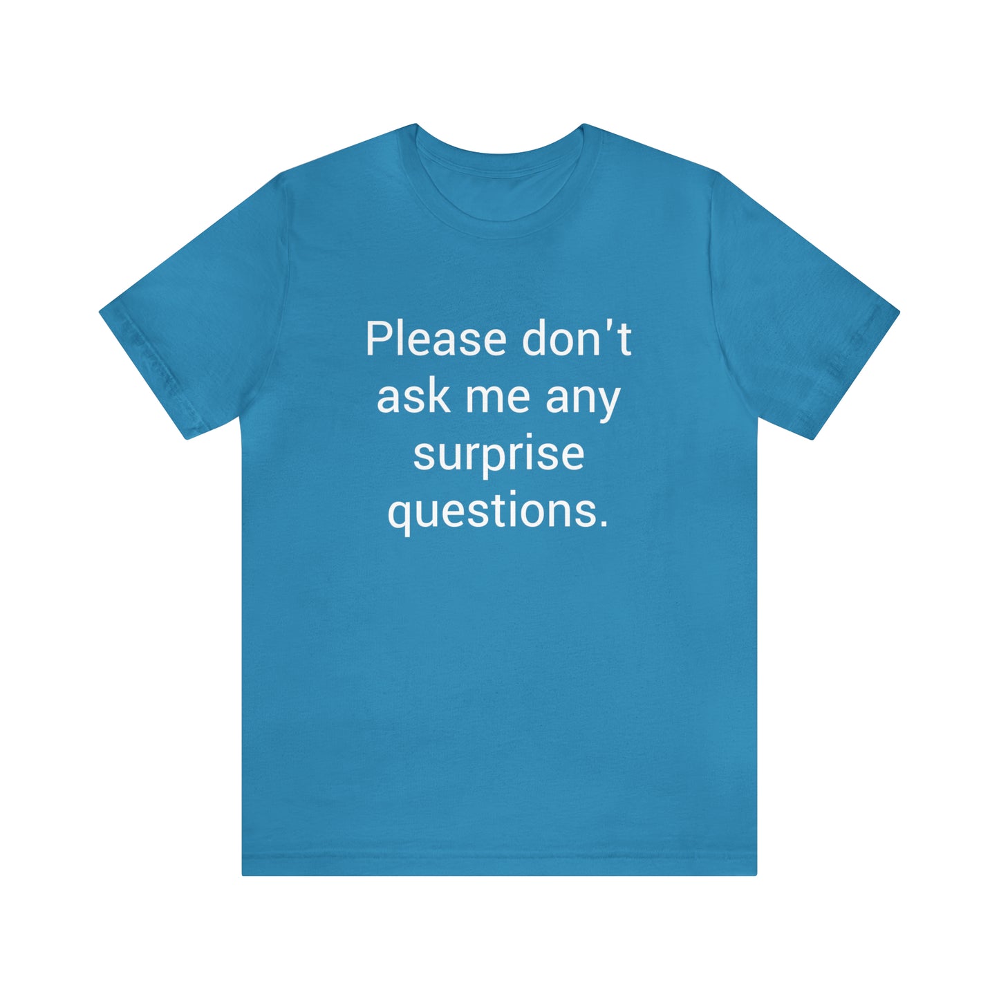 Please don't ask me any surprise questions - Unisex Jersey Short Sleeve Tee