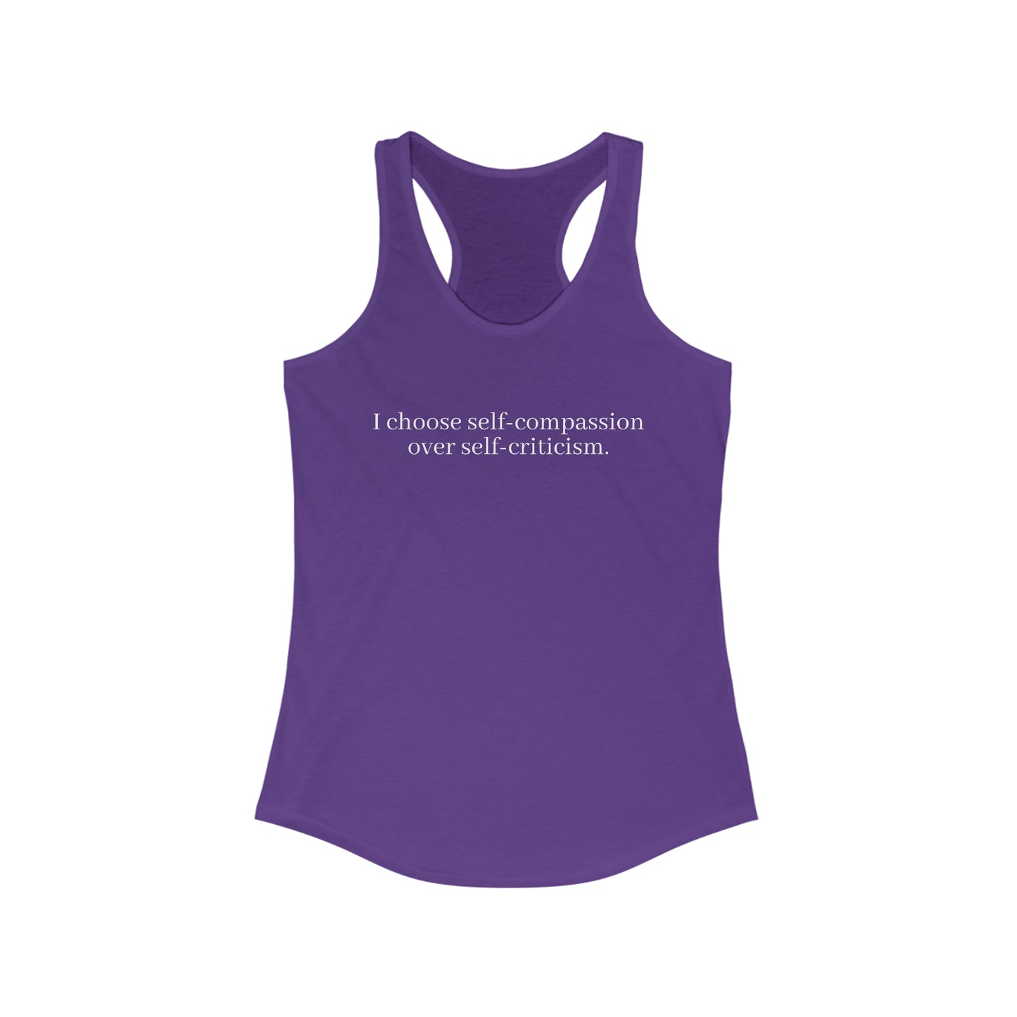 I choose self-compassion over self-criticism. - Women's Ideal Racerback Tank