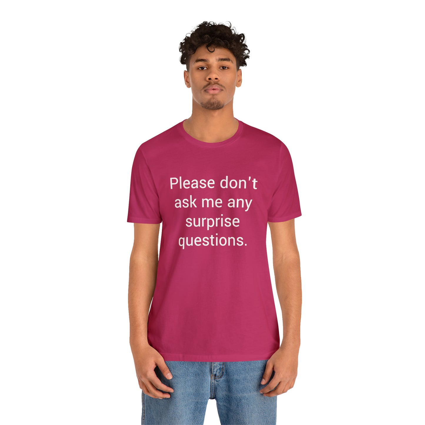 Please don't ask me any surprise questions - Unisex Jersey Short Sleeve Tee