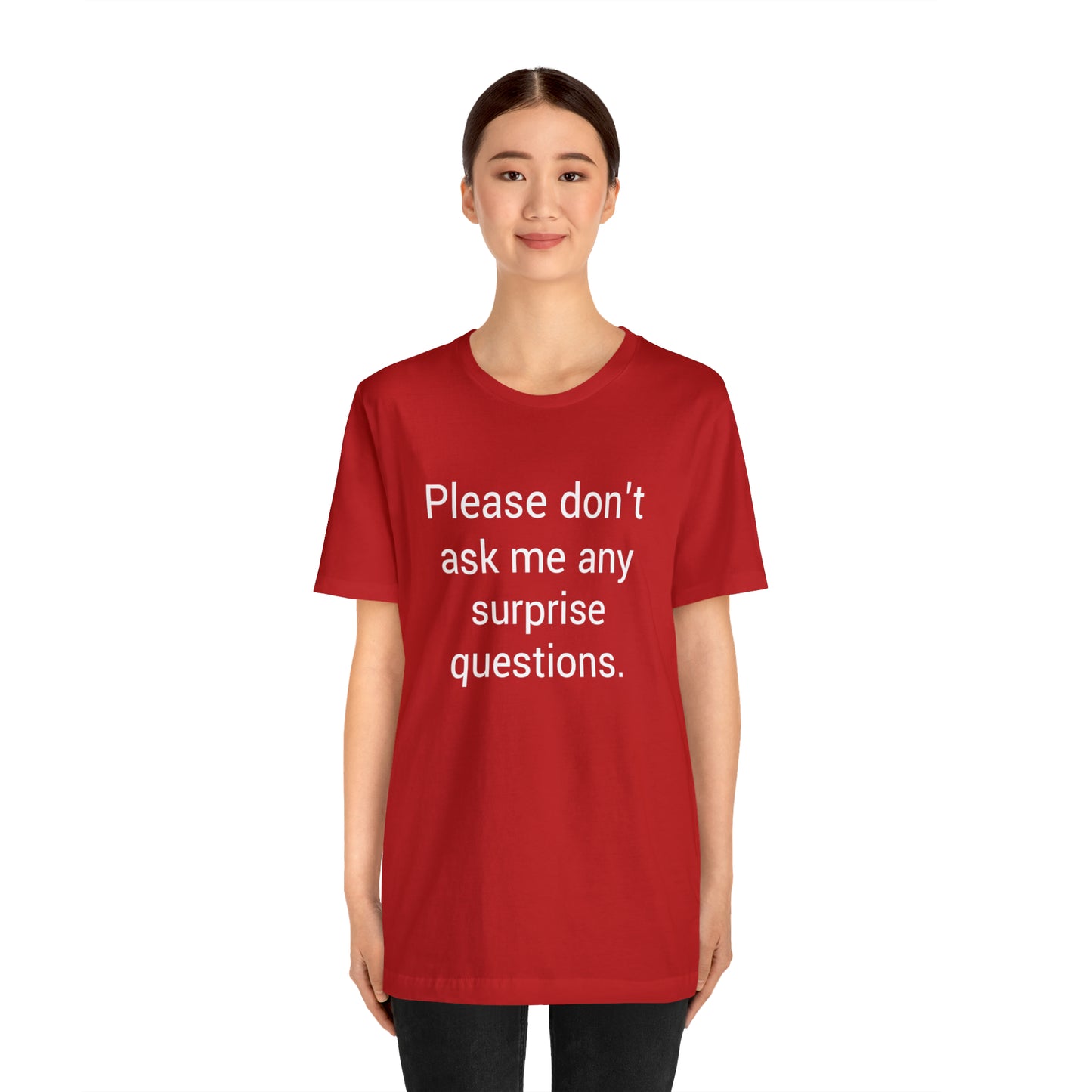 Please don't ask me any surprise questions - Unisex Jersey Short Sleeve Tee