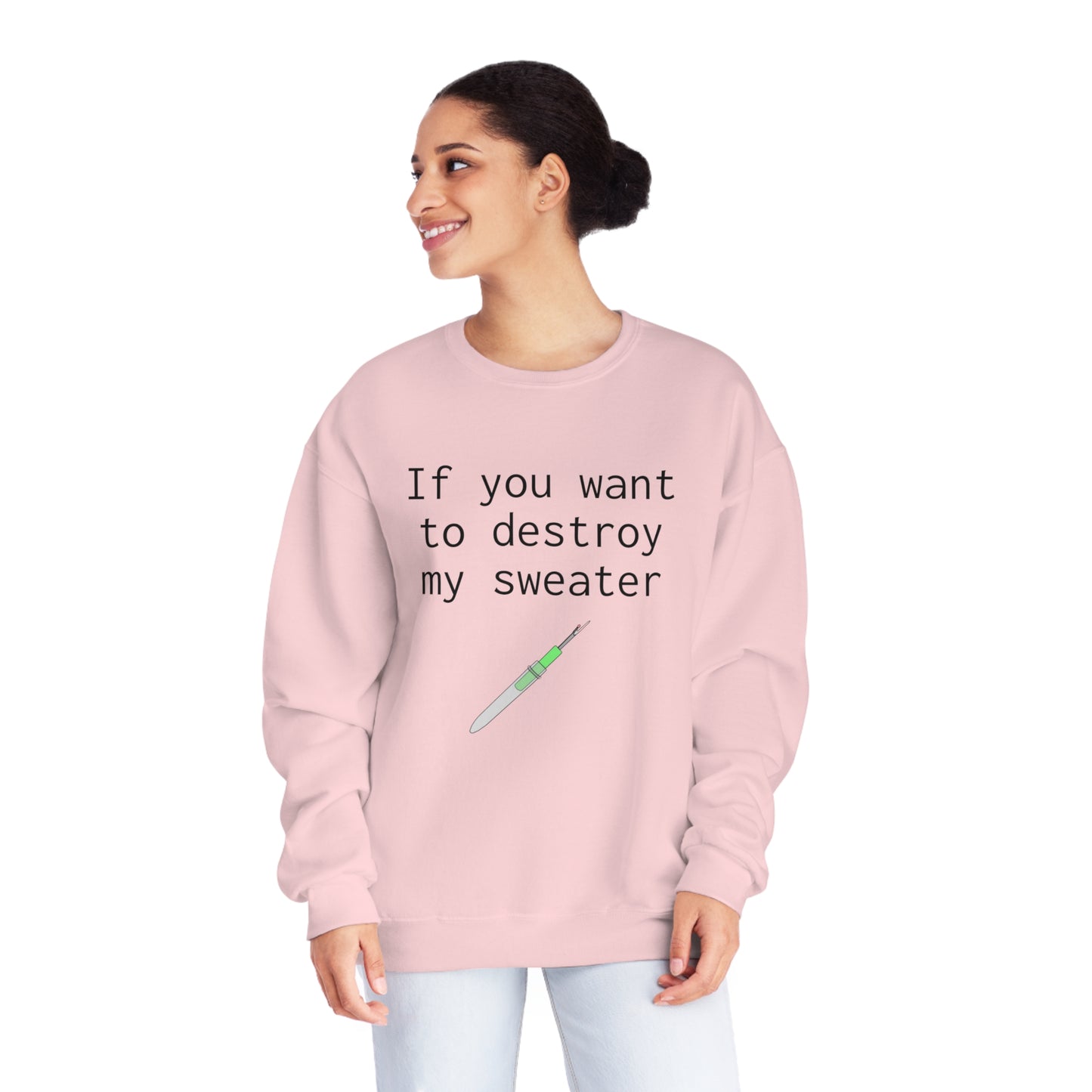 If you want to destroy my sweater - Unisex NuBlend® Crewneck Sweatshirt